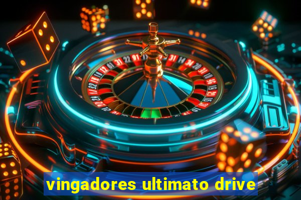 vingadores ultimato drive